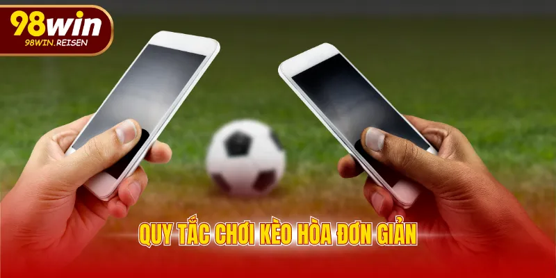 Quy tắc chơi kèo hòa đơn giản